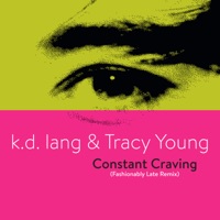 Constant Craving (Fashionably Late Remix) - Single - k.d. lang & Tracy Young