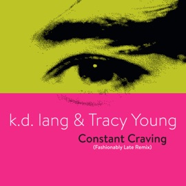 Constant Craving (Fashionably Late Remix) k.d. lang & Tracy Young