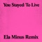 You Stayed / To Live (Ela Minus Remix) - For Those I Love & Ela Minus lyrics