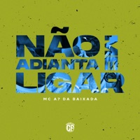 Não Adianta Me Ligar - Single - Mc A7 Da Baixada