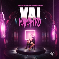 Vai Mamando - Single - Mc Dom Lp & dj game beat