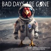 Bad Days Are Gone (feat. Franco Santarnecchi & Riccardo Onori) - Single