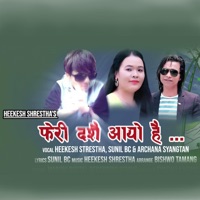 Feri Dashai Aayo Hai (feat. Hikeesh Shrestha, Sunil BC & Archana Syngtan) - EP - Golche Sanchar Pvt. Ltd.