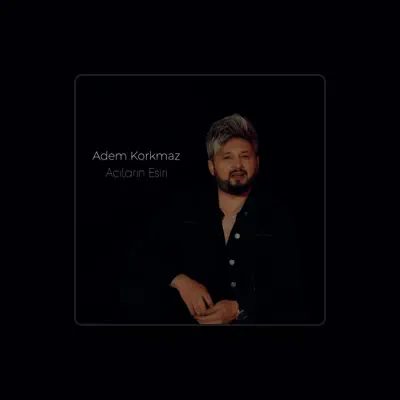 Listen to Adem Korkmaz, watch music videos, read bio, see tour dates & more!
