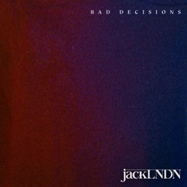 Bad Decisions jackLNDN
