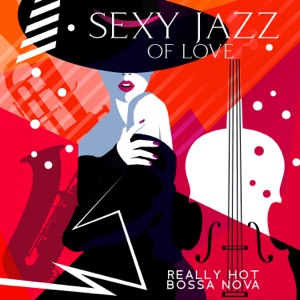 Sexy Jazz of Love: Really Hot Bossa Nova, Best Sensual Sax, Amazing Night for Lovers, Romantic Dinner