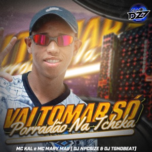 VAI TOMAR SÓ PORRADÃO NA TCHEKA (feat. CLUB DA DZ7 & DJ TGNOBEAT)