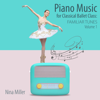 Piano Music For Classical Ballet Class: Familiar Tunes, Vol. 1 - Nina Miller