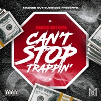 Cant Stop Trappin - Single - Macked Out Supa