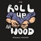 Roll Up Ah Wood - 2hk-Tinted Light lyrics