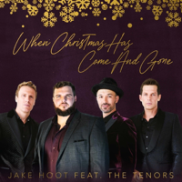 When Christmas Has Come and Gone (feat. The Tenors) - Jake Hoot &amp; The Tenors Cover Art