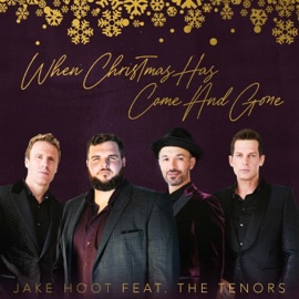When Christmas Has Come and Gone (feat. The Tenors) Jake Hoot & The Tenors