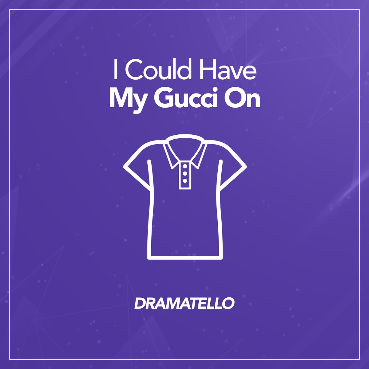 I Could Have My Gucci On - Single - Album by Dramatello - Apple Music