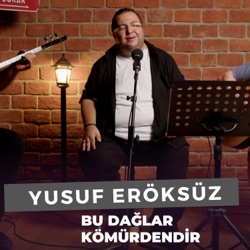 Bu Dağlar Kömürdendir (Yusuf Eröksüz)