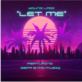 LET ME (feat. Sefa M & Mo Musiq) Young Lagi