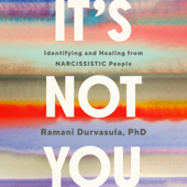 It's Not You: Identifying and Healing from Narcissistic People (Unabridged) - Ramani Durvasula PhD Cover Art