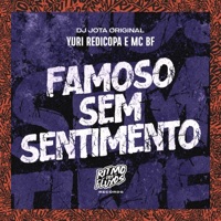 Famoso Sem Sentimento - Single - Yuri Redicopa, MC BF & DJ JOTA ORIGINAL