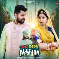 Laal Peeli Akhiyan - Single - Chotu Singh Rawna