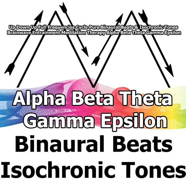 Up Down Up Full Frequencies Cycle Pure Binaural Beats & Isochronic Tones Brainwave Entrainment Meditation Therapy Alpha Beta Theta Gamma Epsilon
