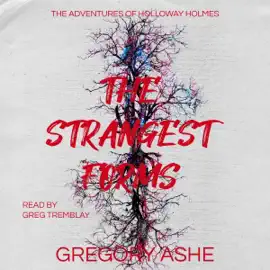 The Strangest Forms: The Adventures of Holloway Holmes, Book 1 (Unabridged)