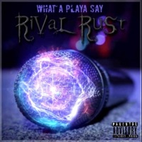What a Playa Say - Single - RiVal Ru$t