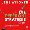 Die Peperoni-Strategie to go : Positive Aggression im Alltag gewinnbringend einsetzen - Der Klassiker im Praxistest - Jens Weidner