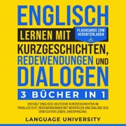 Englisch lernen mit Kurzgeschichten, Redewendungen und Dialogen: 3 Bücher in 1 [Learning English with Short Stories, Idioms and Dialogues: 3 Books in 1] (Unabridged) - Language University