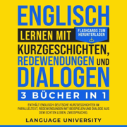 Englisch lernen mit Kurzgeschichten, Redewendungen und Dialogen: 3 Bücher in 1 [Learning English with Short Stories, Idioms and Dialogues: 3 Books in 1] (Unabridged)