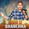 Yo Man le Bhanchha - Single