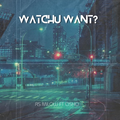Watchu Want? (feat. oSho) - Single