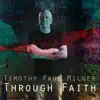 Timothy Paul Milner - Through Faith