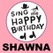 Happy Birthday Shawna - Sing Me Happy Birthday lyrics