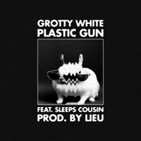 Plastic Gun (feat. Sleep's Cousin) - Single - Grotty White