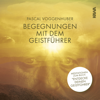 Begegnungen mit dem Geistführer - Pascal Voggenhuber