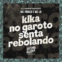 Kika no Garoto Senta Rebolando - Single - Mc Pânico, MC LB & DJ André Mendes
