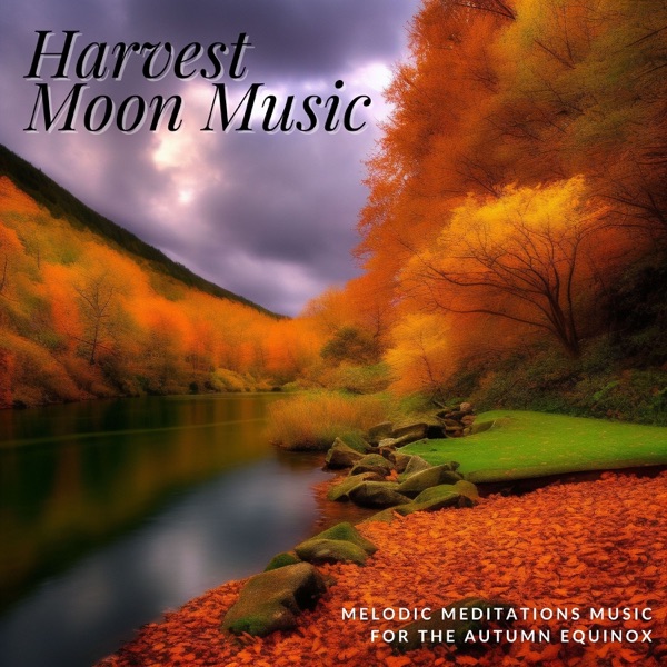 Harvest Moon Music - Melodic Meditations Music for the Autumn Equinox
