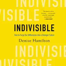 Indivisible: How to Forge Our Differences into a Stronger Future (Unabridged)