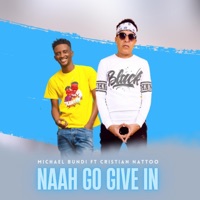 Naah Go Give In (feat. Cristian Nattoo) - Single - Michael Bundi