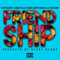 Friendship (feat. Ivana Estelle, W@Xx & Co, Snacks Giggaty & Ally Chan) - Single - Blunt Blank