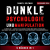 DUNKLE PSYCHOLOGIE UND MANIPULATION: 5 Bücher in 1: Lernen Sie die geheime Technik über Dunkle Psychologie, Emotionale Intelligenz, NLP, Kognitive Verhaltenstherapie & Gedankenkontrolle - Samuel Goleman