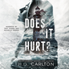 Does It Hurt? (Unabridged) - H. D. Carlton