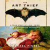 The Art Thief: A True Story of Love, Crime, and a Dangerous Obsession (Unabridged) - Michael Finkel