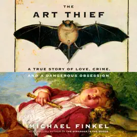 The Art Thief: A True Story of Love, Crime, and a Dangerous Obsession (Unabridged)