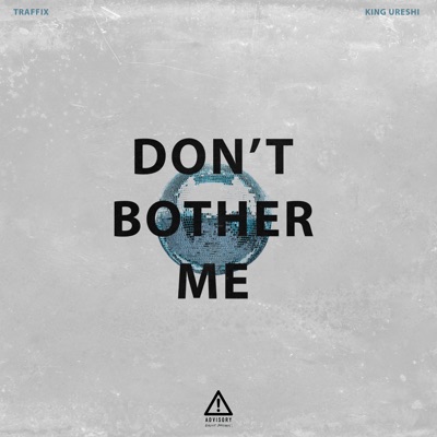 Don't Bother Me (feat. King Ureshi) - Single