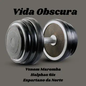 Vida Obscura - Single by Venom Maromba, Espartano da Norte & Halphas 6ix album reviews, ratings, credits