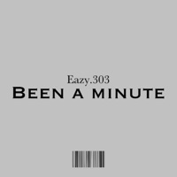Been a Minute - Single - Eazy.303
