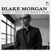 Blake Morgan - Baby I Would Want You