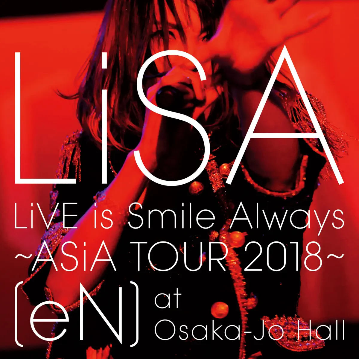 LiSA – LiVE is Smile Always～ASiA TOUR 2018～[eN] at 大阪城ホール (2019) [iTunes Plus AAC M4A]-新房子