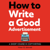 How to Write a Good Advertisement: A Short Course in Copywriting (Unabridged) - Victor O. Schwab