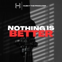 Nothing Is Better - Single - Husky The Producer